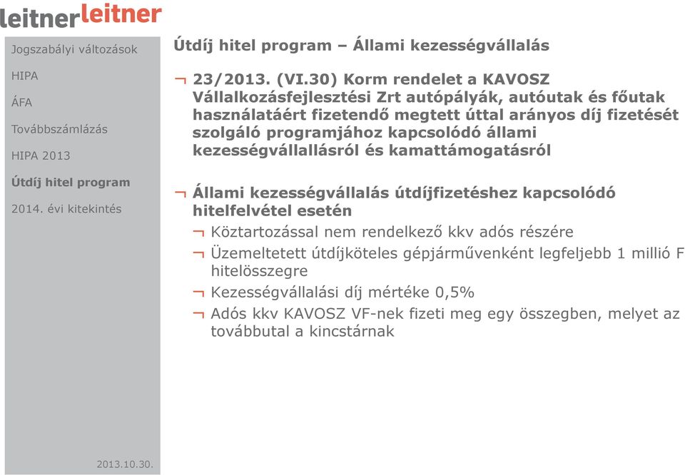 szolgáló programjához kapcsolódó állami kezességvállallásról és kamattámogatásról Állami kezességvállalás útdíjfizetéshez kapcsolódó