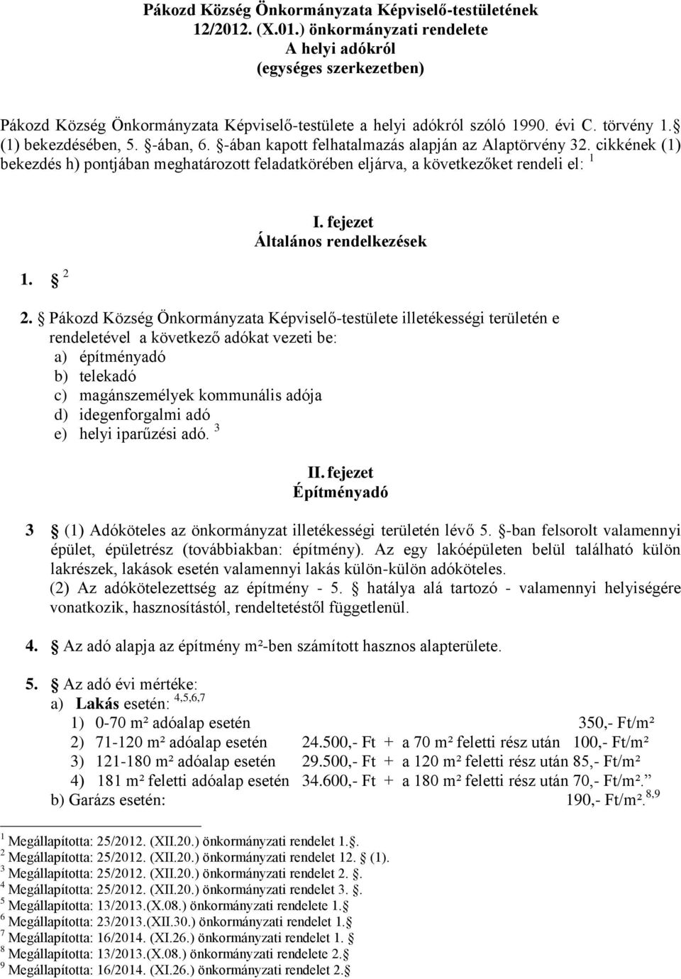 cikkének (1) bekezdés h) pontjában meghatározott feladatkörében eljárva, a következőket rendeli el: 1 1. 2 I. fejezet Általános rendelkezések 2.