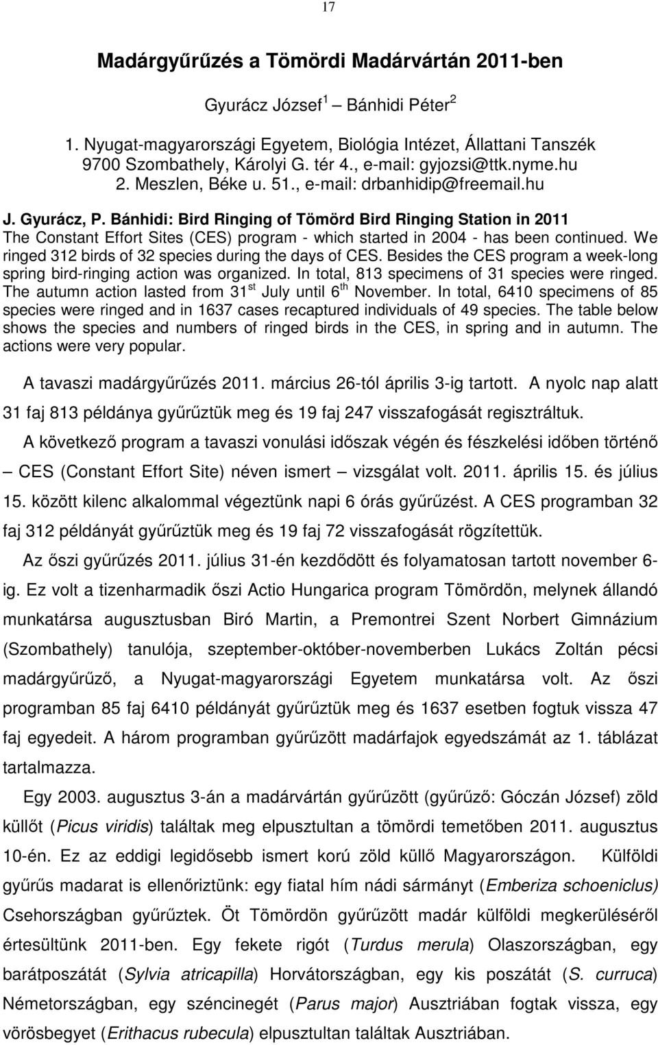 Bánhidi: Bird Ringing of Tömörd Bird Ringing Station in 2011 The Constant Effort Sites (CES) program - which started in 2004 - has been continued.