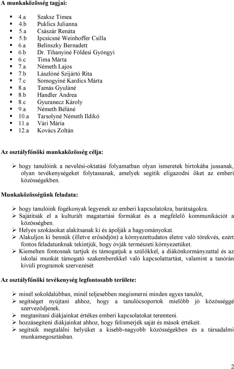 a Kovács Zoltán Az osztályf nöki munkaközösség célja: hogy tanulóink a nevelési-oktatási folyamatban olyan ismeretek birtokába jussanak, olyan tevékenységeket folytassanak, amelyek segítik eligazodni