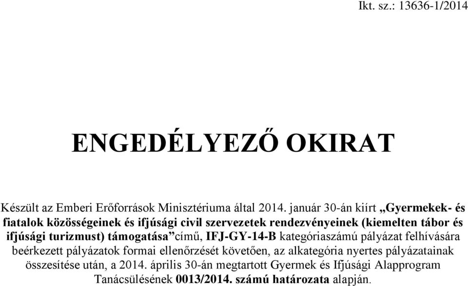 ifjúsági turizmust) támogatása című, kategóriaszámú pályázat felhívására beérkezett pályázatok formai ellenőrzését követően, az