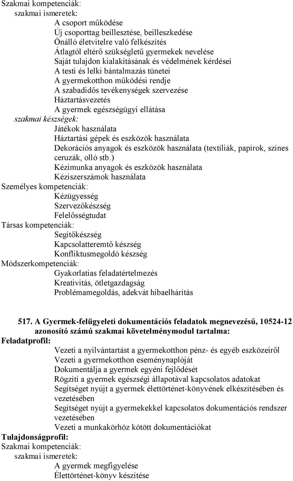 eszközök használata Dekorációs anyagok és eszközök használata (textíliák, papírok, színes ceruzák, olló stb.