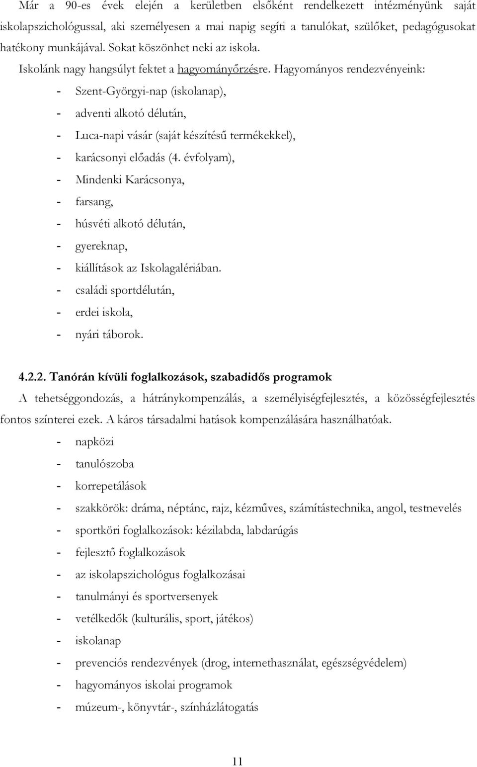 Hagyományos rendezvényeink: - Szent-Györgyi-nap (iskolanap), - adventi alkotó délután, - Luca-napi vásár (saját készítésű termékekkel), - karácsonyi előadás (4.