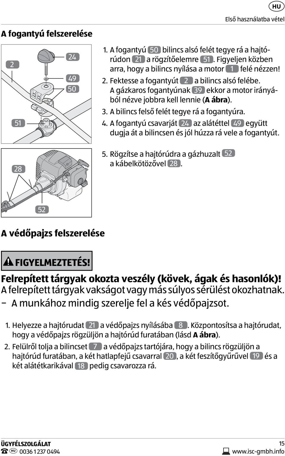 A gázkaros fogantyúnak 39 ekkor a motor irányából nézve jobbra kell lennie (A ábra). 3. A bilincs felső felét tegye rá a fogantyúra. 4.