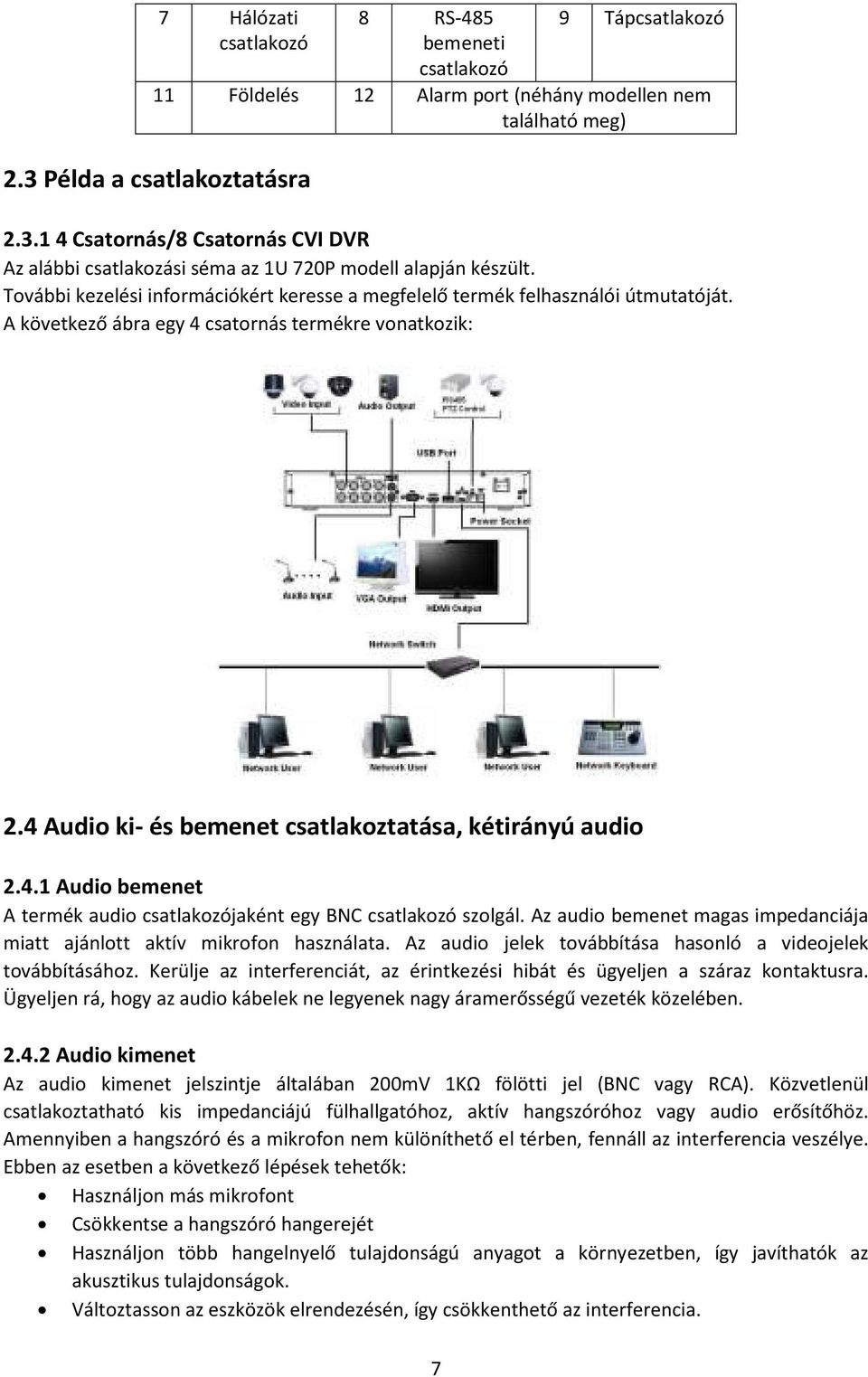 További kezelési információkért keresse a megfelelő termék felhasználói útmutatóját. A következő ábra egy 4 csatornás termékre vonatkozik: 2.4 Audio ki- és bemenet csatlakoztatása, kétirányú audio 2.