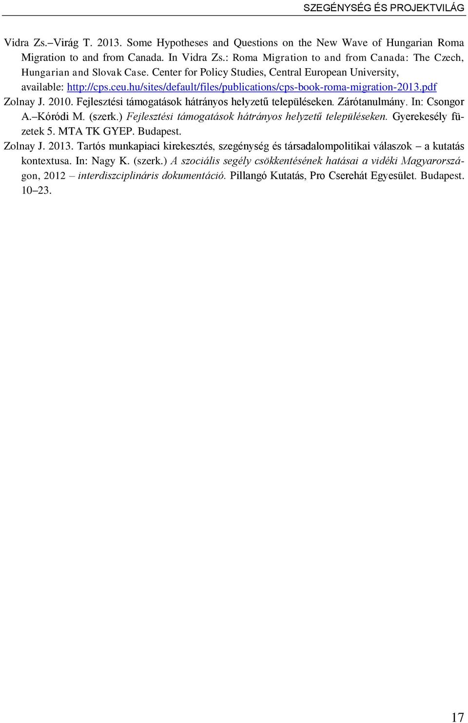 hu/sites/default/files/publications/cps-book-roma-migration-2013.pdf Zolnay J. 2010. Fejlesztési támogatások hátrányos helyzetű településeken. Zárótanulmány. In: Csongor A. Kóródi M. (szerk.