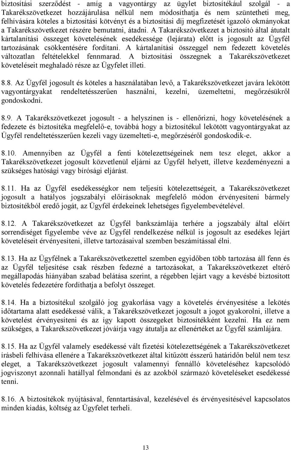 A Takarékszövetkezet a biztosító által átutalt kártalanítási összeget követelésének esedékessége (lejárata) előtt is jogosult az Ügyfél tartozásának csökkentésére fordítani.