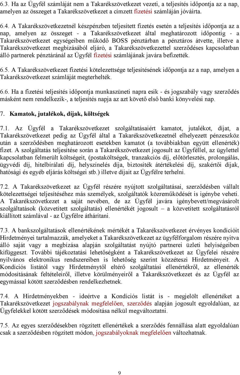 egységeiben működő BOSS pénztárban a pénztáros átvette, illetve a Takarékszövetkezet megbízásából eljáró, a Takarékszövetkezettel szerződéses kapcsolatban álló partnerek pénztáránál az Ügyfél