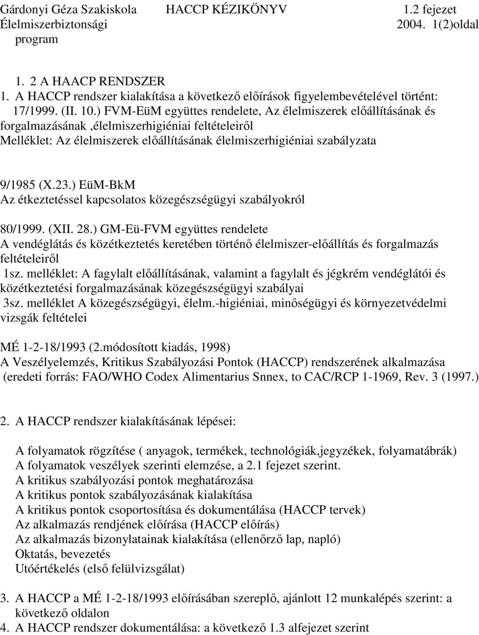 ) FVM-EüM együttes rendelete, Az élelmiszerek előállításának és forgalmazásának,élelmiszerhigiéniai feltételeiről Melléklet: Az élelmiszerek előállításának élelmiszerhigiéniai szabályzata 9/1985 (X.