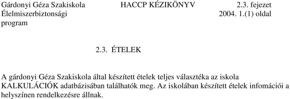 ÉTELEK A gárdonyi Géza Szakiskola által készített ételek teljes választéka