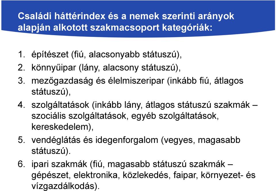 szolgáltatások (inkább lány, átlagos státuszú szakmák szociális szolgáltatások, egyéb szolgáltatások, kereskedelem), 5.