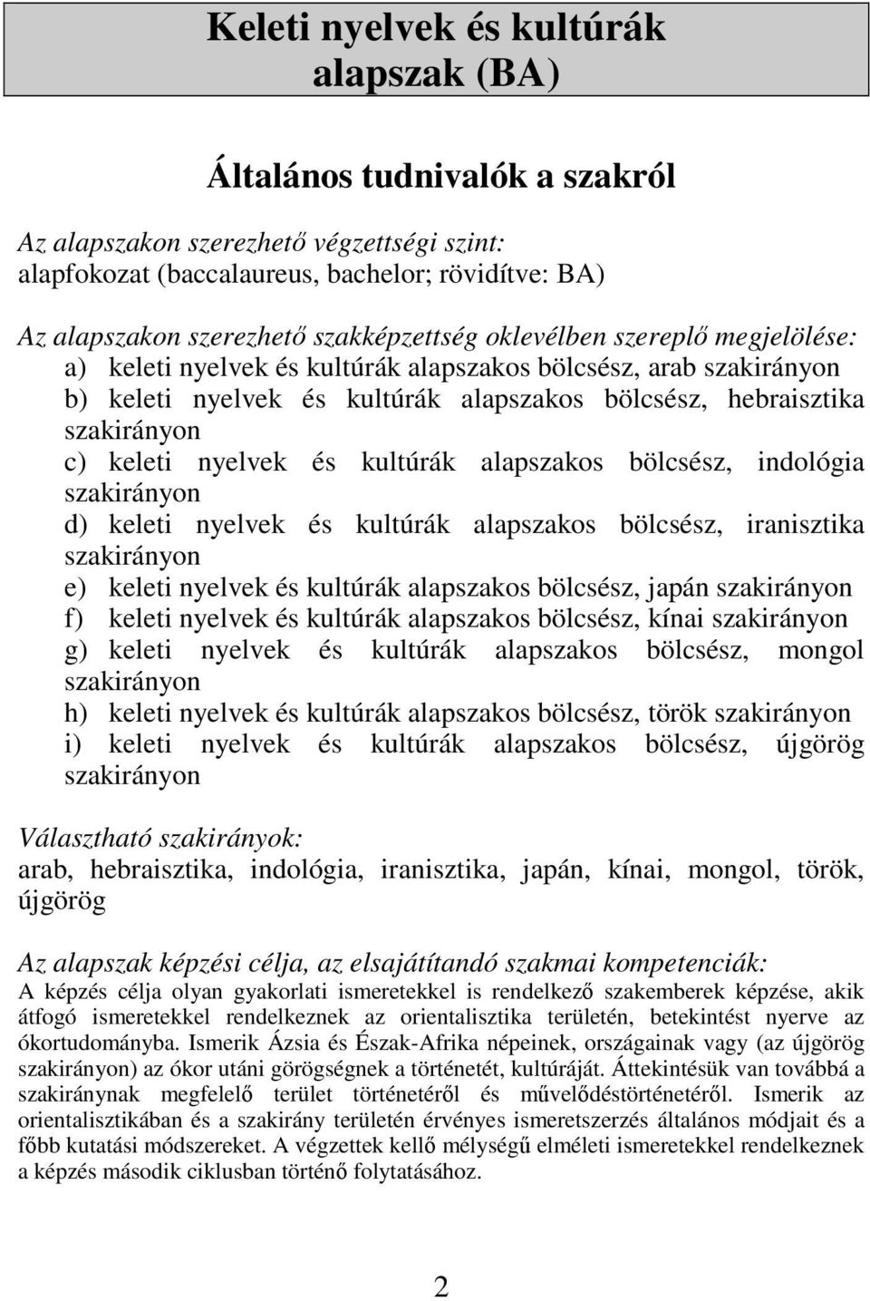 keleti nyelvek és kultúrák alapszakos bölcsész, indológia szakirányon d) keleti nyelvek és kultúrák alapszakos bölcsész, iranisztika szakirányon e) keleti nyelvek és kultúrák alapszakos bölcsész,