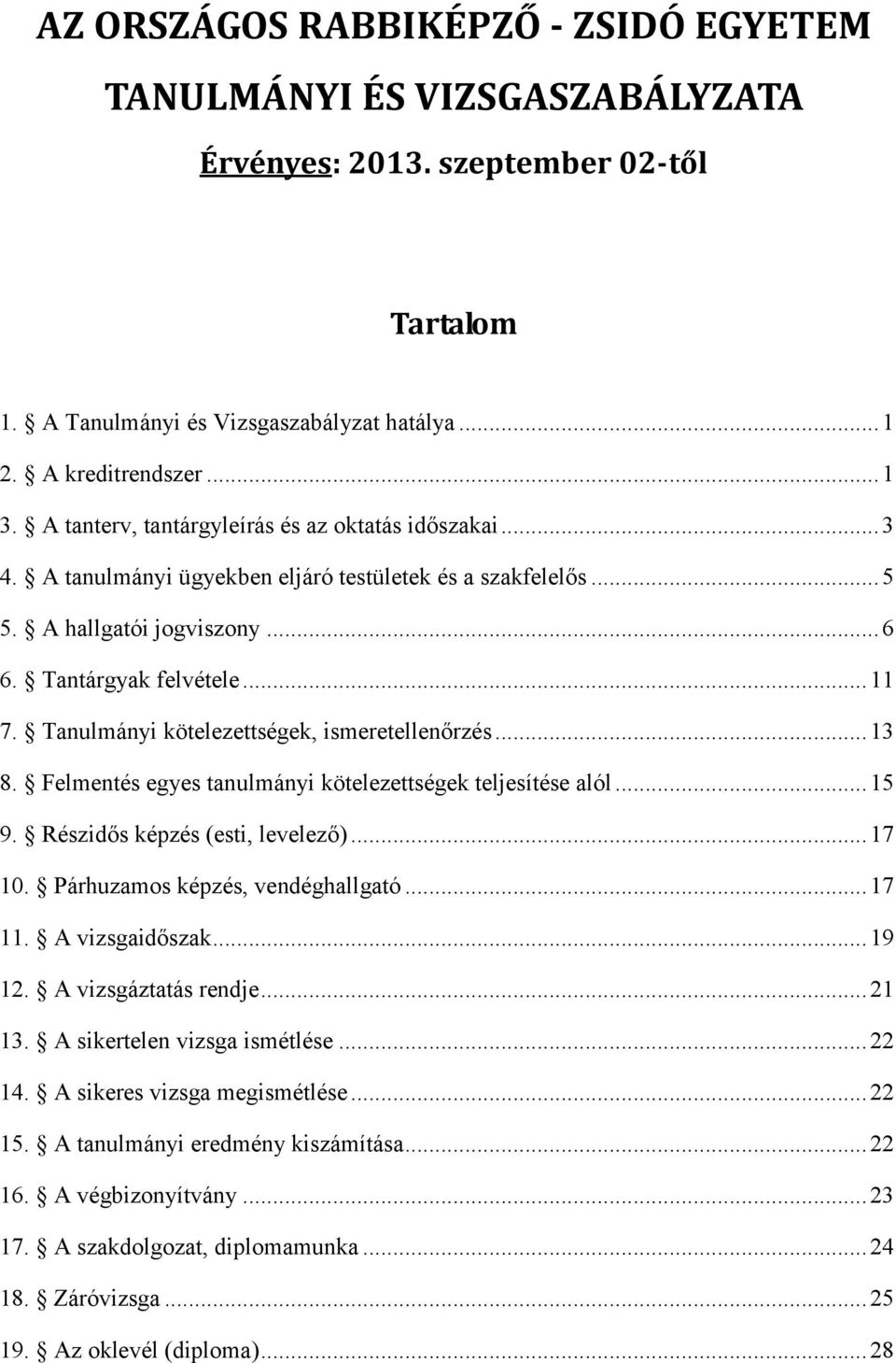 Tanulmányi kötelezettségek, ismeretellenőrzés... 13 8. Felmentés egyes tanulmányi kötelezettségek teljesítése alól... 15 9. Részidős képzés (esti, levelező)... 17 10.