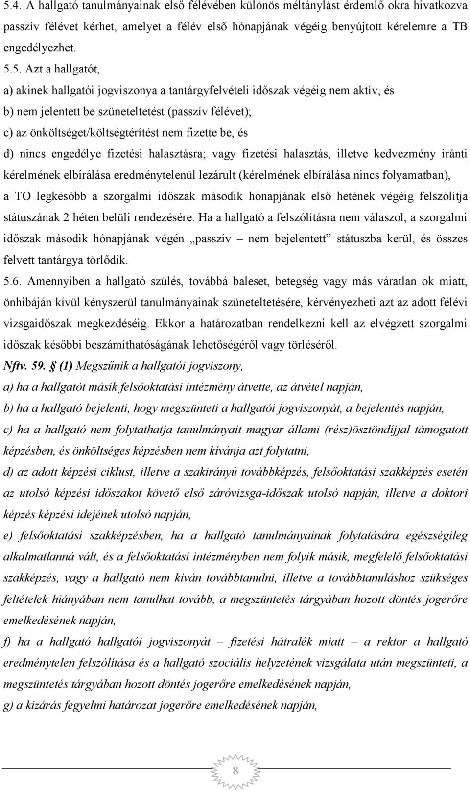 be, és d) nincs engedélye fizetési halasztásra; vagy fizetési halasztás, illetve kedvezmény iránti kérelmének elbírálása eredménytelenül lezárult (kérelmének elbírálása nincs folyamatban), a TO