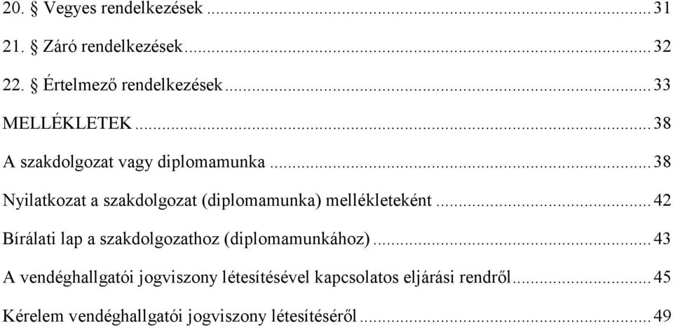 .. 38 Nyilatkozat a szakdolgozat (diplomamunka) mellékleteként.