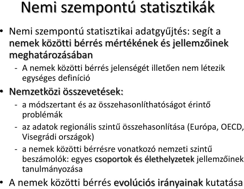összehasonlíthatóságot érintő problémák - az adatok regionális szintű összehasonlítása (Európa, OECD, Visegrádi országok) - a nemek közötti