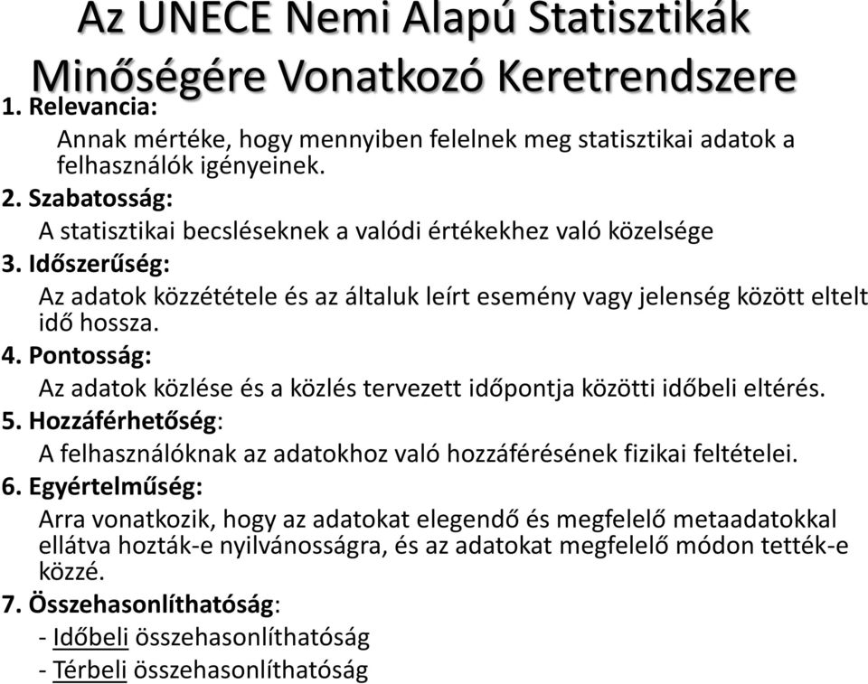 Pontosság: Az adatok közlése és a közlés tervezett időpontja közötti időbeli eltérés. 5. Hozzáférhetőség: A felhasználóknak az adatokhoz való hozzáférésének fizikai feltételei. 6.