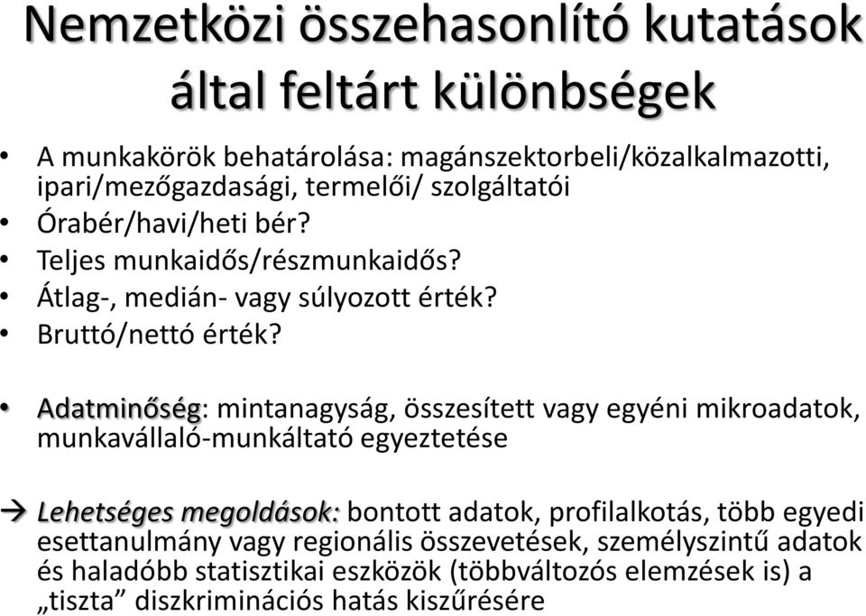 Adatminőség: mintanagyság, összesített vagy egyéni mikroadatok, munkavállaló-munkáltató egyeztetése Lehetséges megoldások: bontott adatok, profilalkotás,