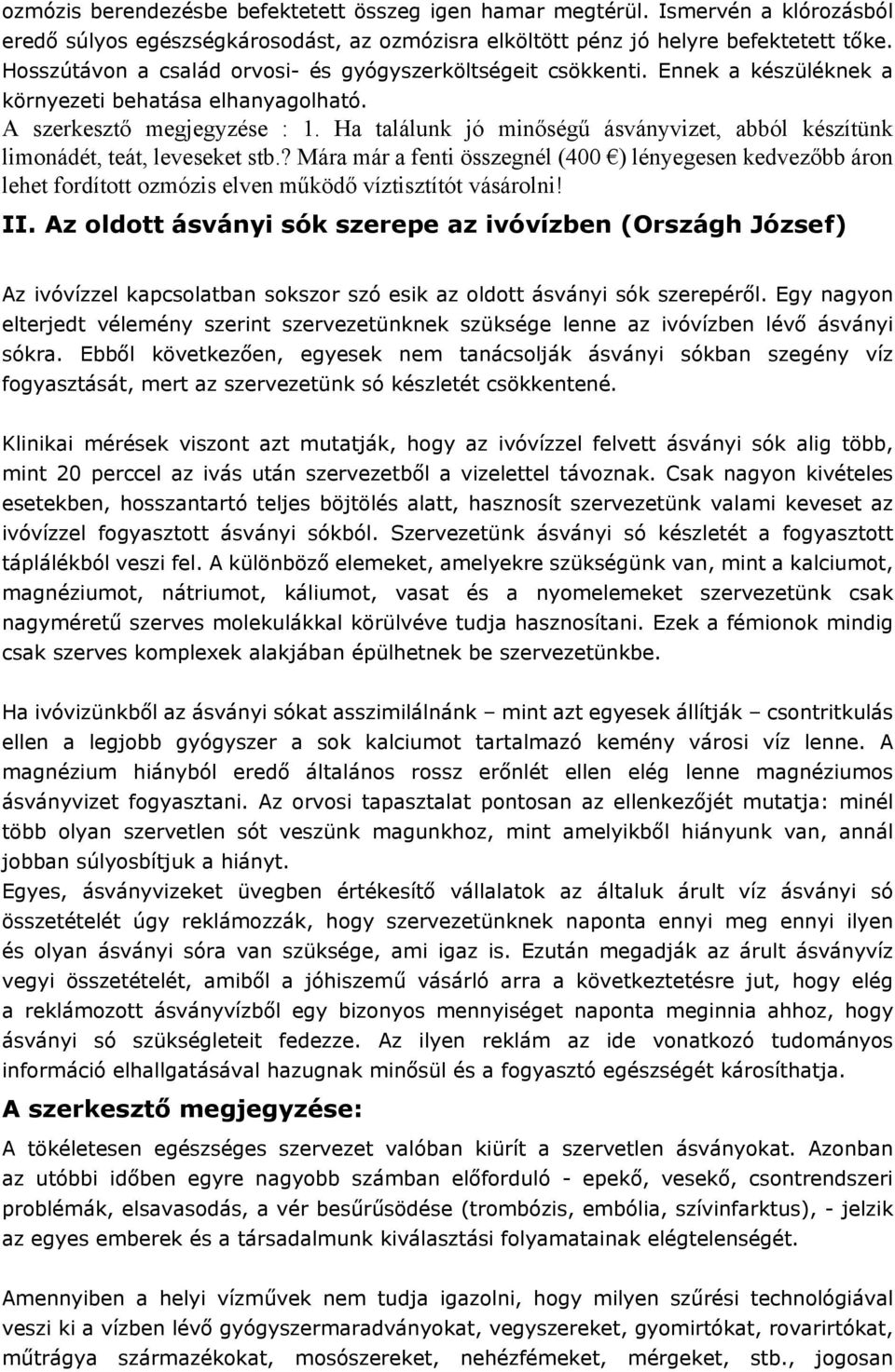 Ha találunk jó minőségű ásványvizet, abból készítünk limonádét, teát, leveseket stb.