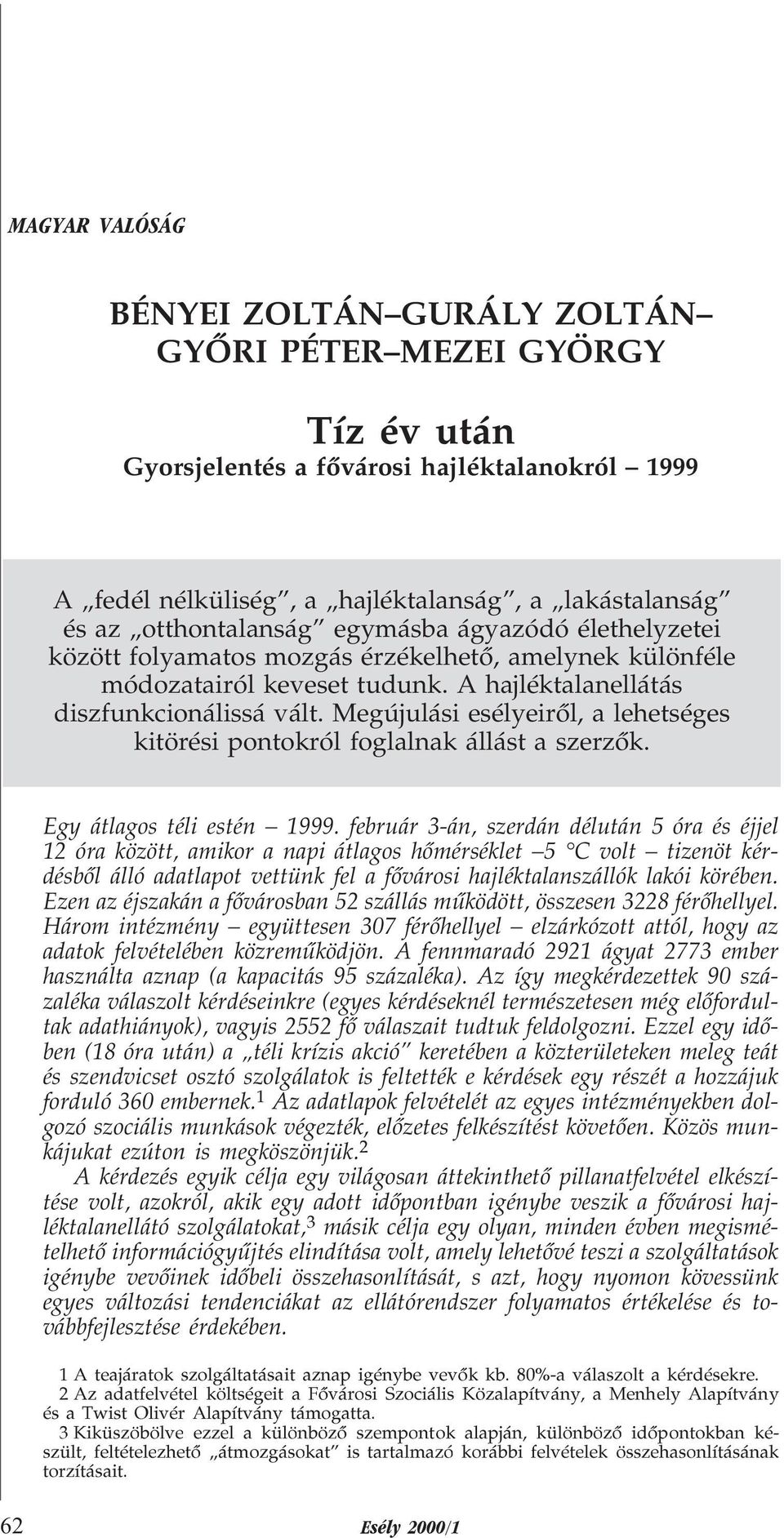 Megújulási esélyeirõl, a lehetséges kitörési pontokról foglalnak állást a szerzõk. Egy átlagos téli estén 1999.