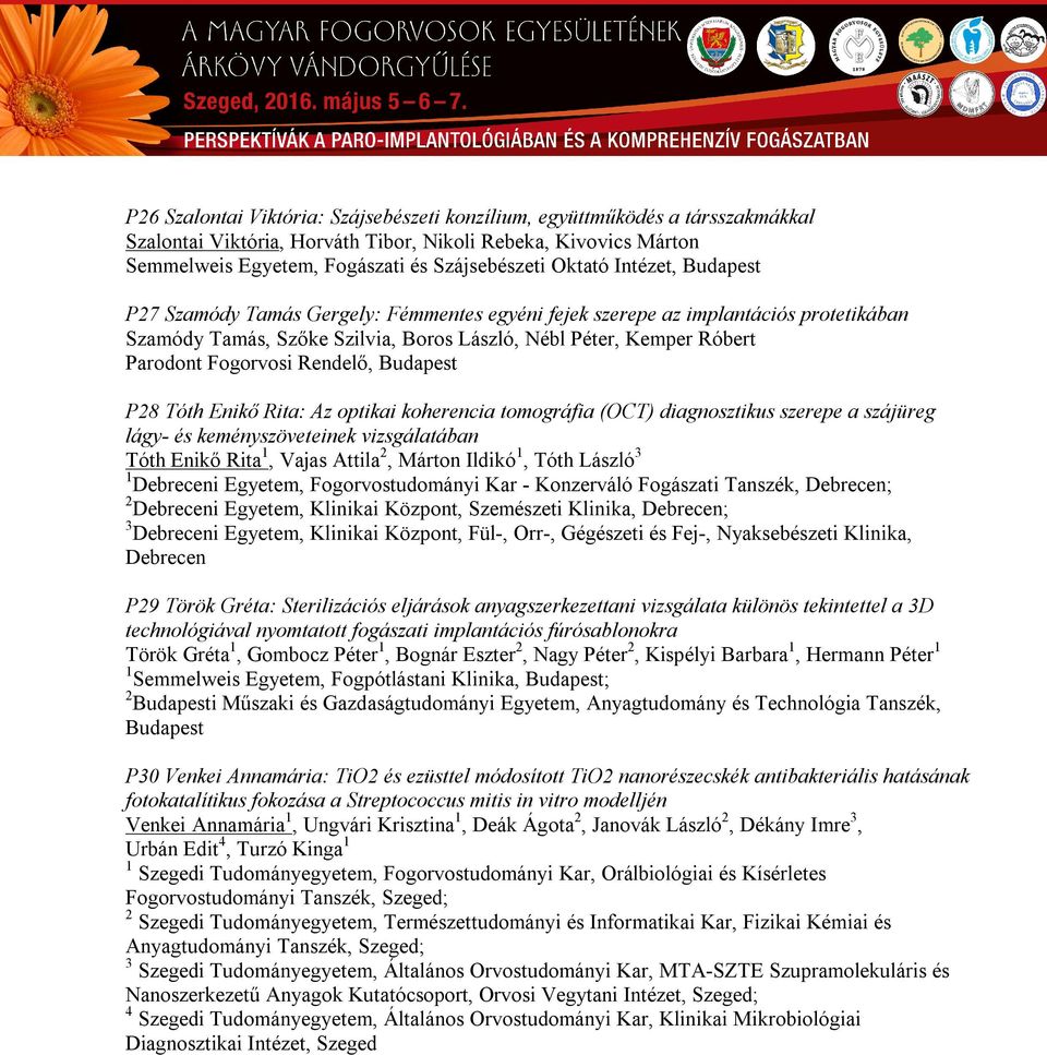 (OCT) diagnosztikus szerepe a szájüreg lágy- és keményszöveteinek vizsgálatában Tóth Enikő Rita, Vajas Attila, Márton Ildikó, Tóth László Debreceni Egyetem, Fogorvostudományi Kar - Konzerváló