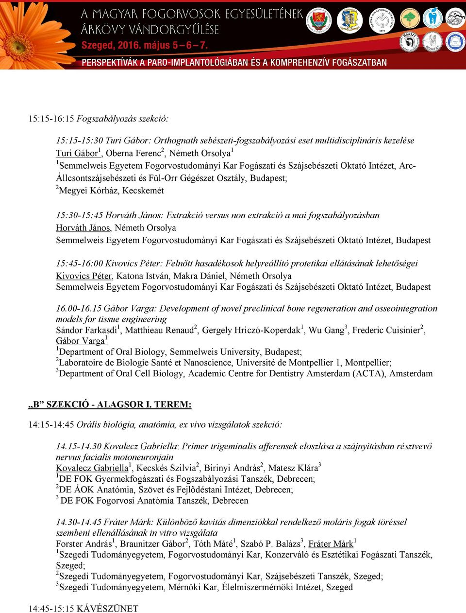 extrakció a mai fogszabályozásban Horváth János, Németh Orsolya Semmelweis Egyetem Fogorvostudományi Kar Fogászati és Szájsebészeti Oktató Intézet, Budapest 5:5-6:00 Kivovics Péter: Felnőtt