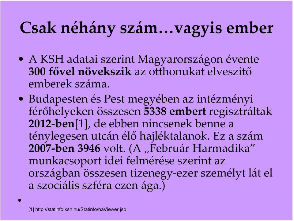 Budapesten és Pest megyében az intézményi férőhelyeken összesen 5338 embert regisztráltak 2012 ben[1], de ebben nincsenek benne