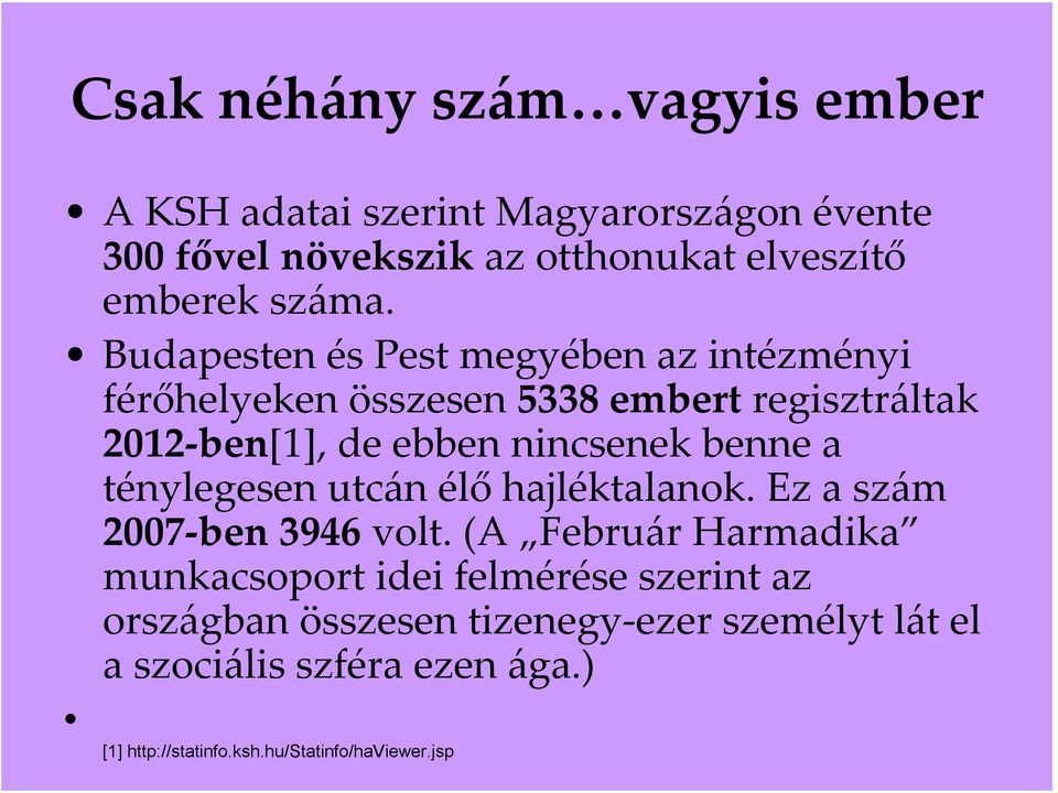 Budapesten és Pest megyében az intézményi férőhelyeken összesen 5338 embert regisztráltak 2012 ben[1], de ebben nincsenek benne