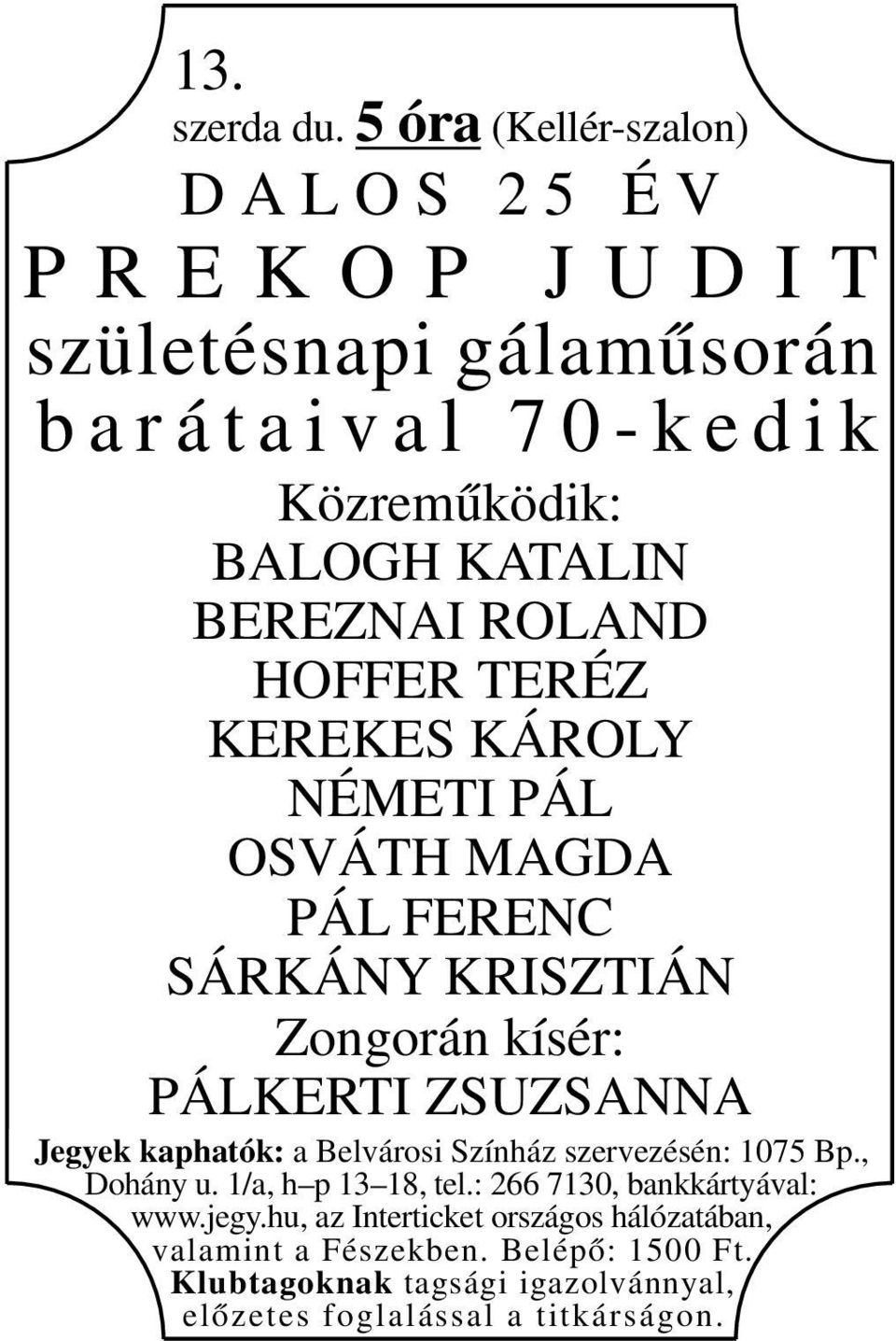 BALOGH KATALIN BEREZNAI ROLAND HOFFER TERÉZ KEREKES KÁROLY NÉMETI PÁL OSVÁTH MAGDA PÁL FERENC SÁRKÁNY KRISZTIÁN
