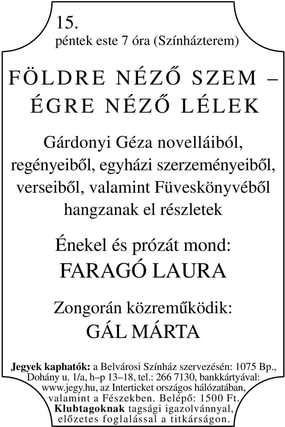 Énekel és prózát mond: FARAGÓ LAURA Zongorán közreműködik: GÁL MÁRTA www.jegy.