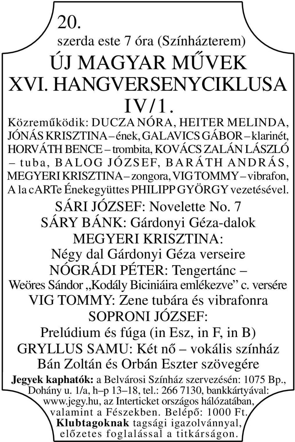 VIG TOMMY vibrafon, A la carte Énekegyüttes PHILIPP GYÖRGY vezetésével. SÁRI JÓZSEF: Novelette No.