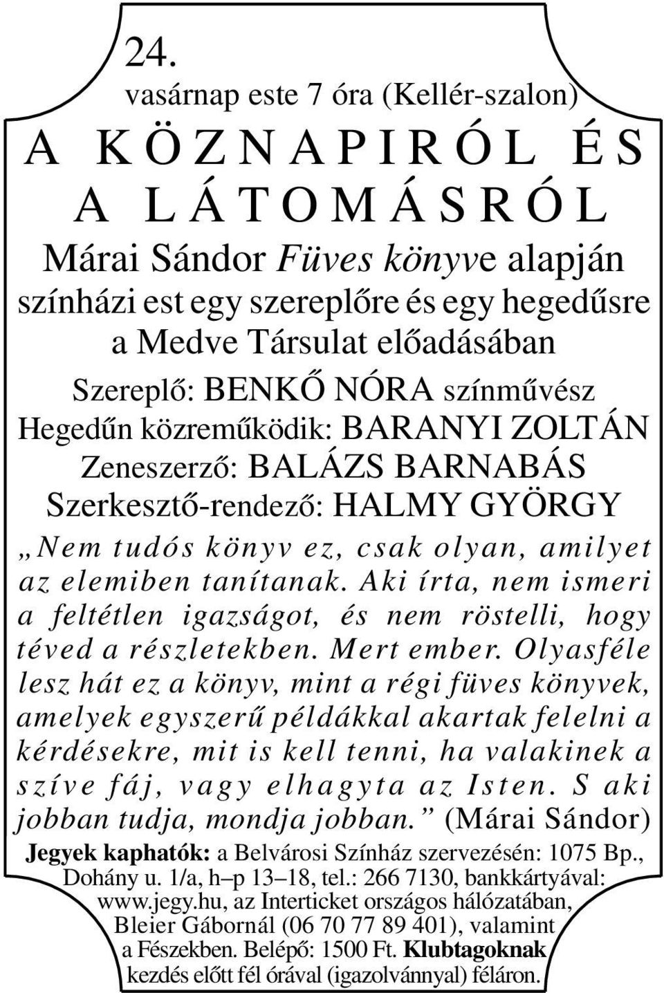 közreműködik: BARANYI ZOLTÁN Zeneszerző: BALÁZS BARNABÁS Szerkesztő-rendező: HALMY GYÖRGY Nem tudós könyv ez, csak olyan, amilyet az elemiben tanítanak.
