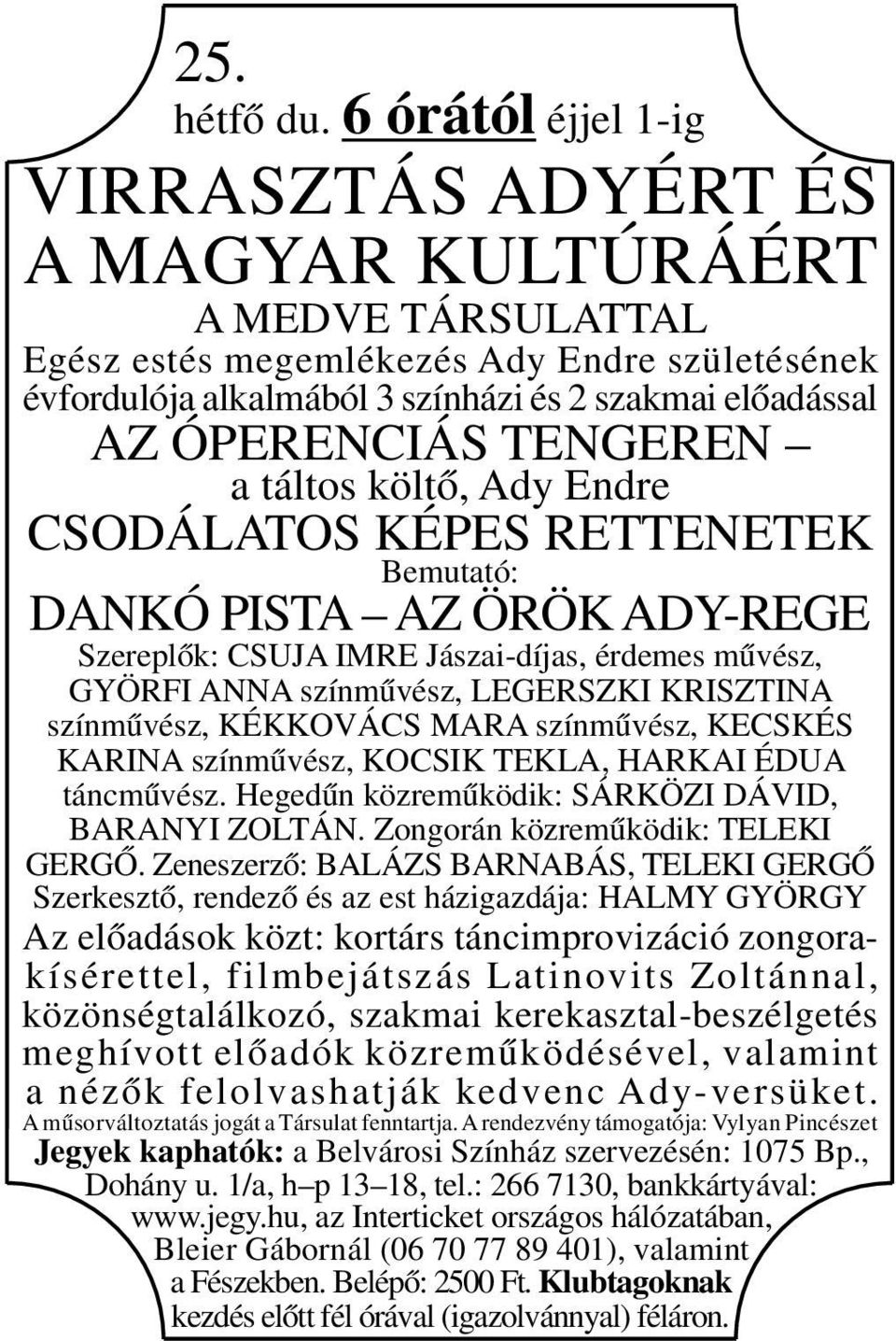 költő, Ady Endre CSODÁLATOS KÉPES RETTENETEK Bemutató: DANKÓ PISTA AZ ÖRÖK ADY-REGE Szereplők: CSUJA IMRE Jászai-díjas, érdemes művész, GYÖRFI ANNA színművész, LEGERSZKI KRISZTINA színművész,