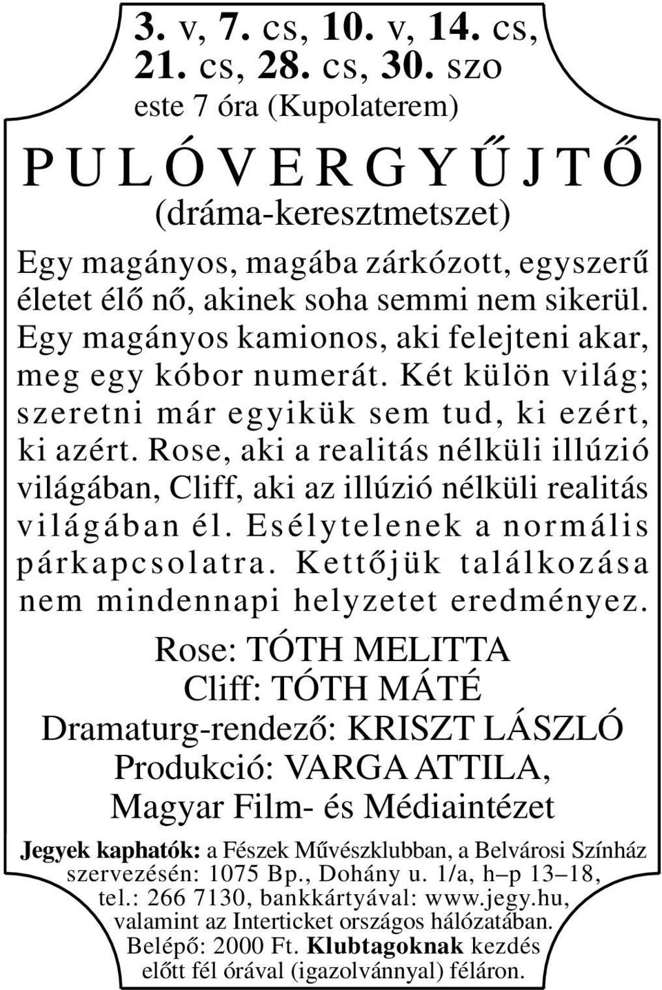 Egy magányos kamionos, aki felejteni akar, meg egy kóbor numerát. Két külön világ; szeretni már egyikük sem tud, ki ezért, ki azért.