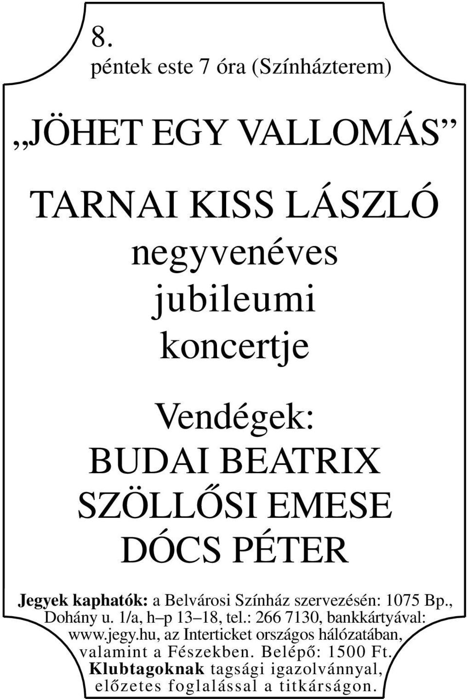 PÉTER www.jegy.hu, az Interticket országos hálózatában, valamint a Fészekben.