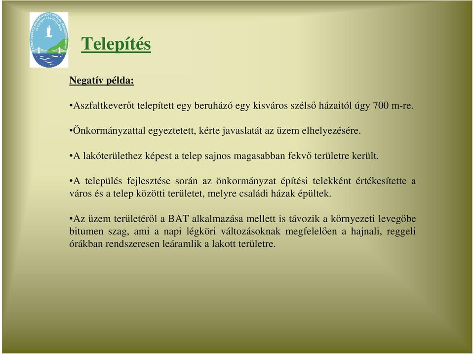 A település fejlesztése során az önkormányzat építési telekként értékesítette a város és a telep közötti területet, melyre családi házak épültek.