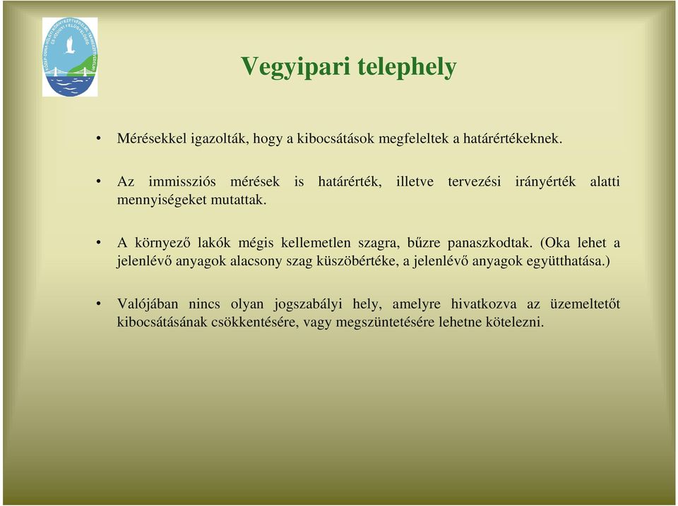 A környezı lakók mégis kellemetlen szagra, bőzre panaszkodtak.