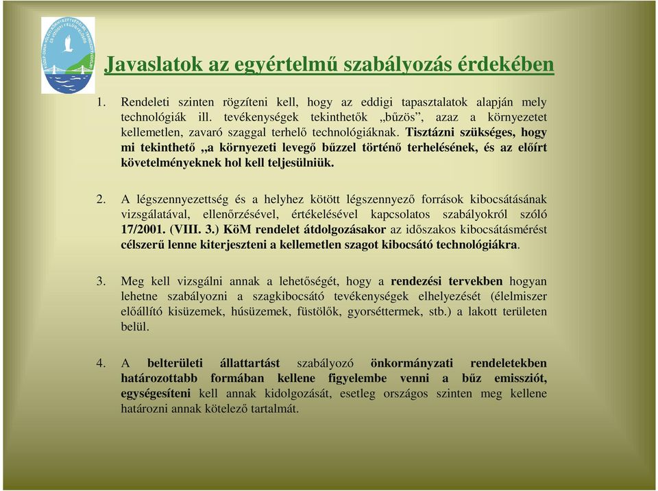 Tisztázni szükséges, hogy mi tekinthetı a környezeti levegı bőzzel történı terhelésének, és az elıírt követelményeknek hol kell teljesülniük. 2.