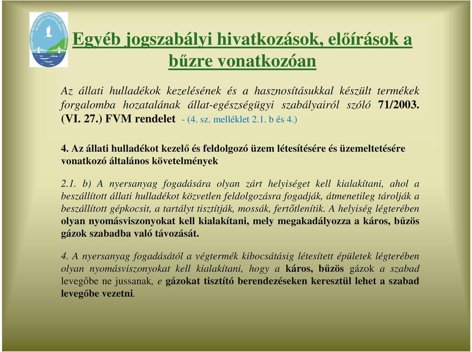 nyersanyag fogadására olyan zárt helyiséget kell kialakítani, ahol a beszállított állati hulladékot közvetlen feldolgozásra fogadják, átmenetileg tárolják a beszállított gépkocsit, a tartályt
