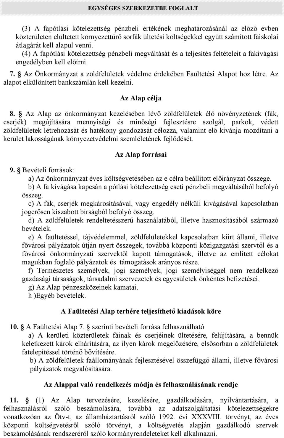 Az Önkormányzat a zöldfelületek védelme érdekében Faültetési Alapot hoz létre. Az alapot elkülönített bankszámlán kell kezelni. Az Alap célja 8.