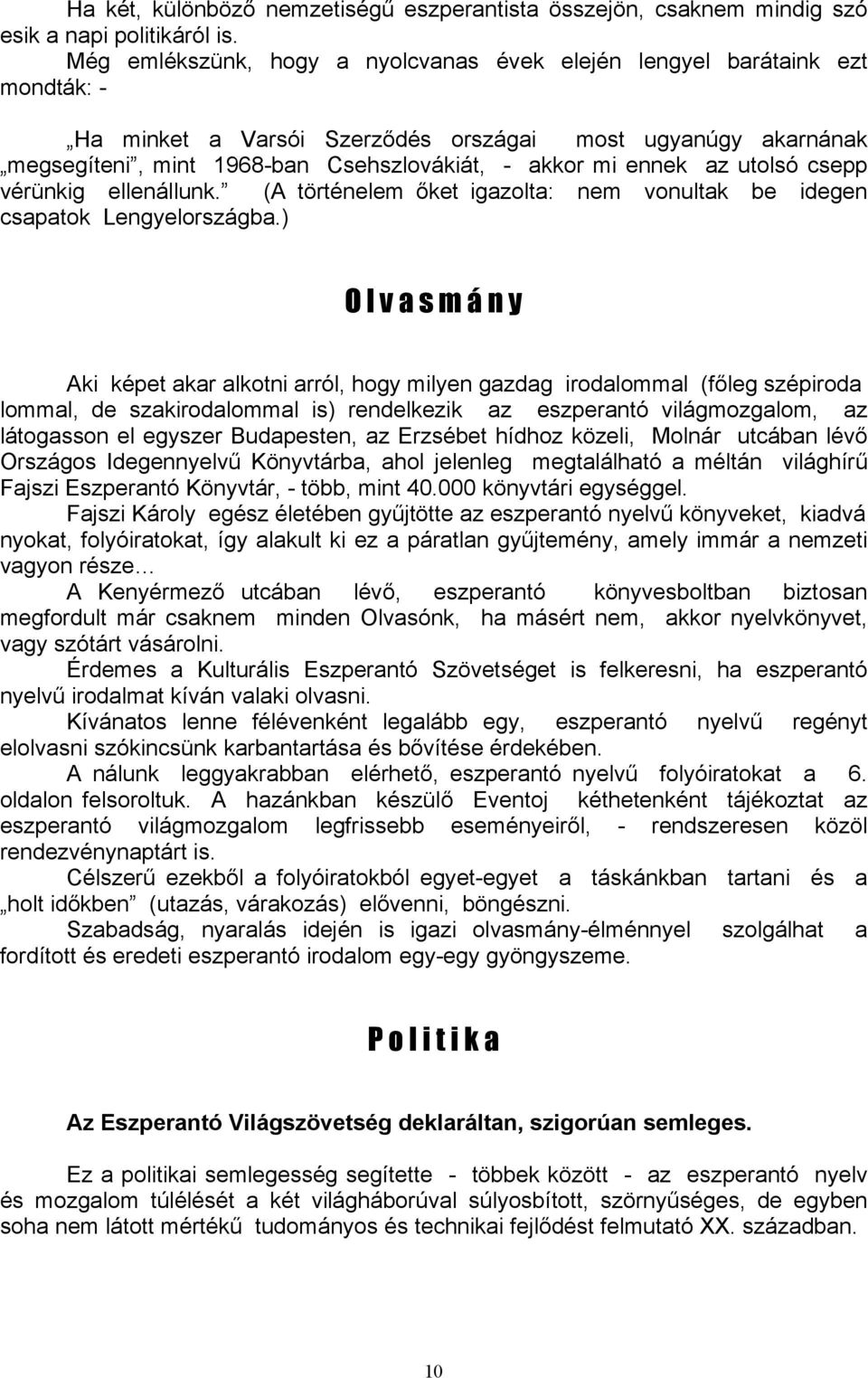 ennek az utolsó csepp vérünkig ellenállunk. (A történelem őket igazolta: nem vonultak be idegen csapatok Lengyelországba.