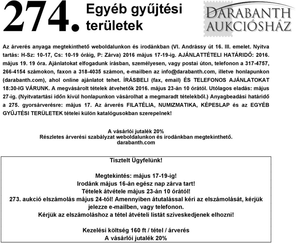Ajánlatokat elfogadunk írásban, személyesen, vagy postai úton, telefonon a 317-4757, 266-4154 számokon, faxon a 318-4035 számon, e-mailben az info@darabanth.com, illetve honlapunkon (darabanth.