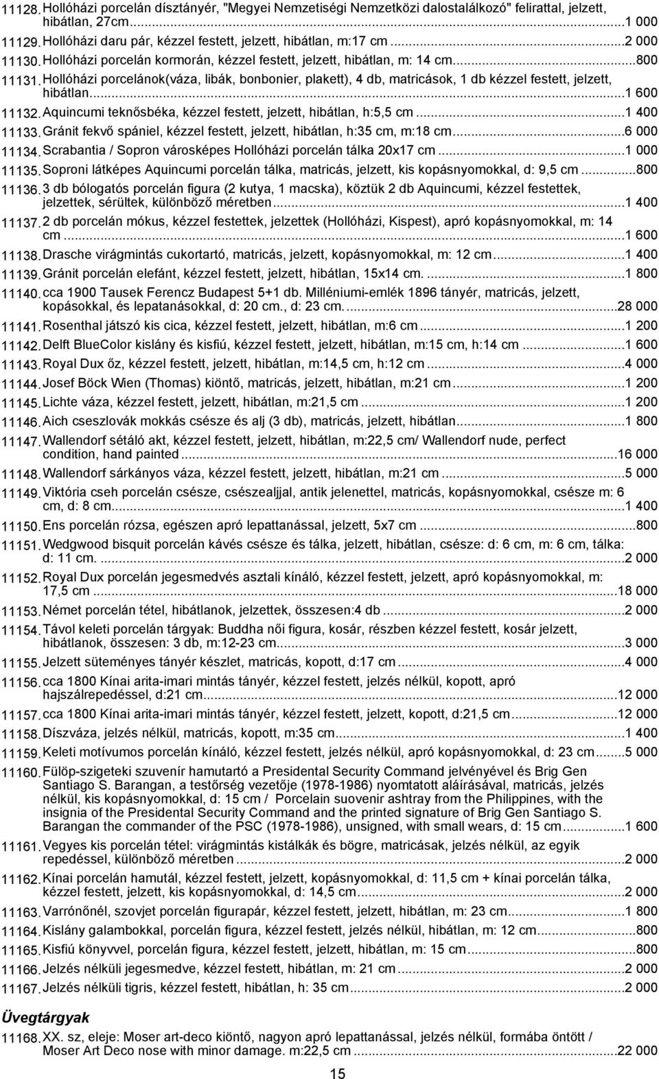Hollóházi porcelánok(váza, libák, bonbonier, plakett), 4 db, matricások, 1 db kézzel festett, jelzett, hibátlan...1 600 11132.Aquincumi teknősbéka, kézzel festett, jelzett, hibátlan, h:5,5 cm.