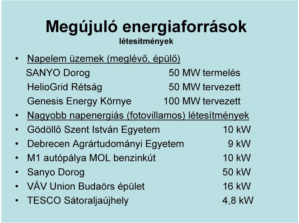 (fotovillamos) létesítmények Gödöllő Szent István Egyetem 10 kw Debrecen Agrártudományi Egyetem 9 kw