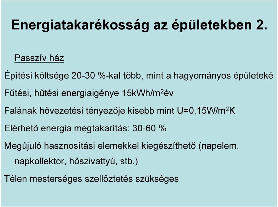 energiaigénye 15kWh/m 2 év Falának hővezetési tényezője kisebb mint U=0,15W/m 2 K Elérhető