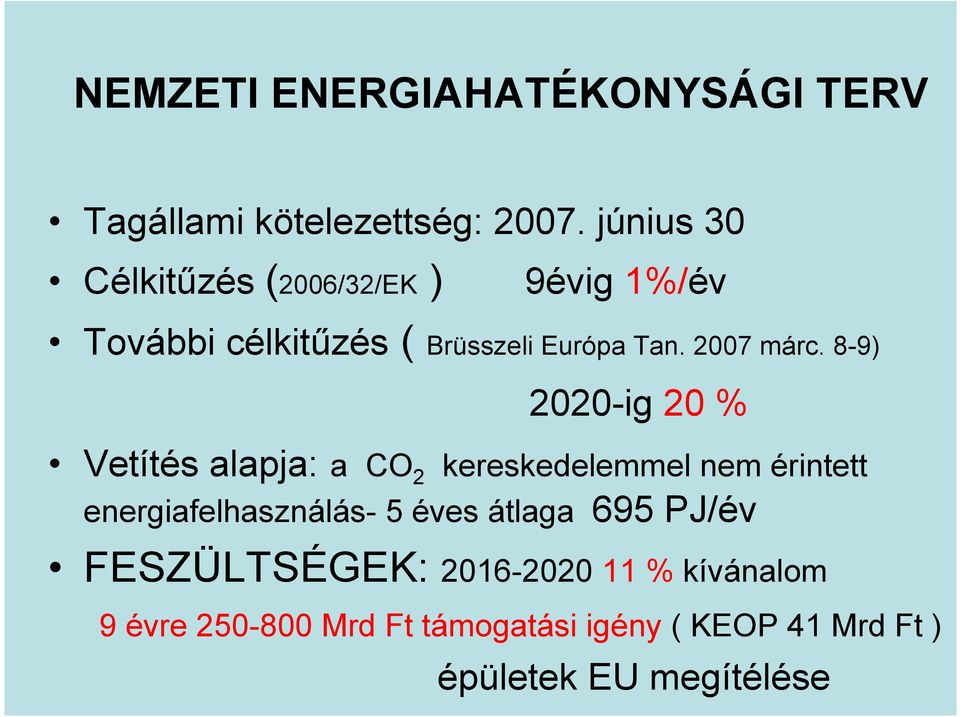 8-9) 2020-ig 20 % Vetítés alapja: a CO 2 energiafelhasználás- 5 éves átlaga 695 PJ/év