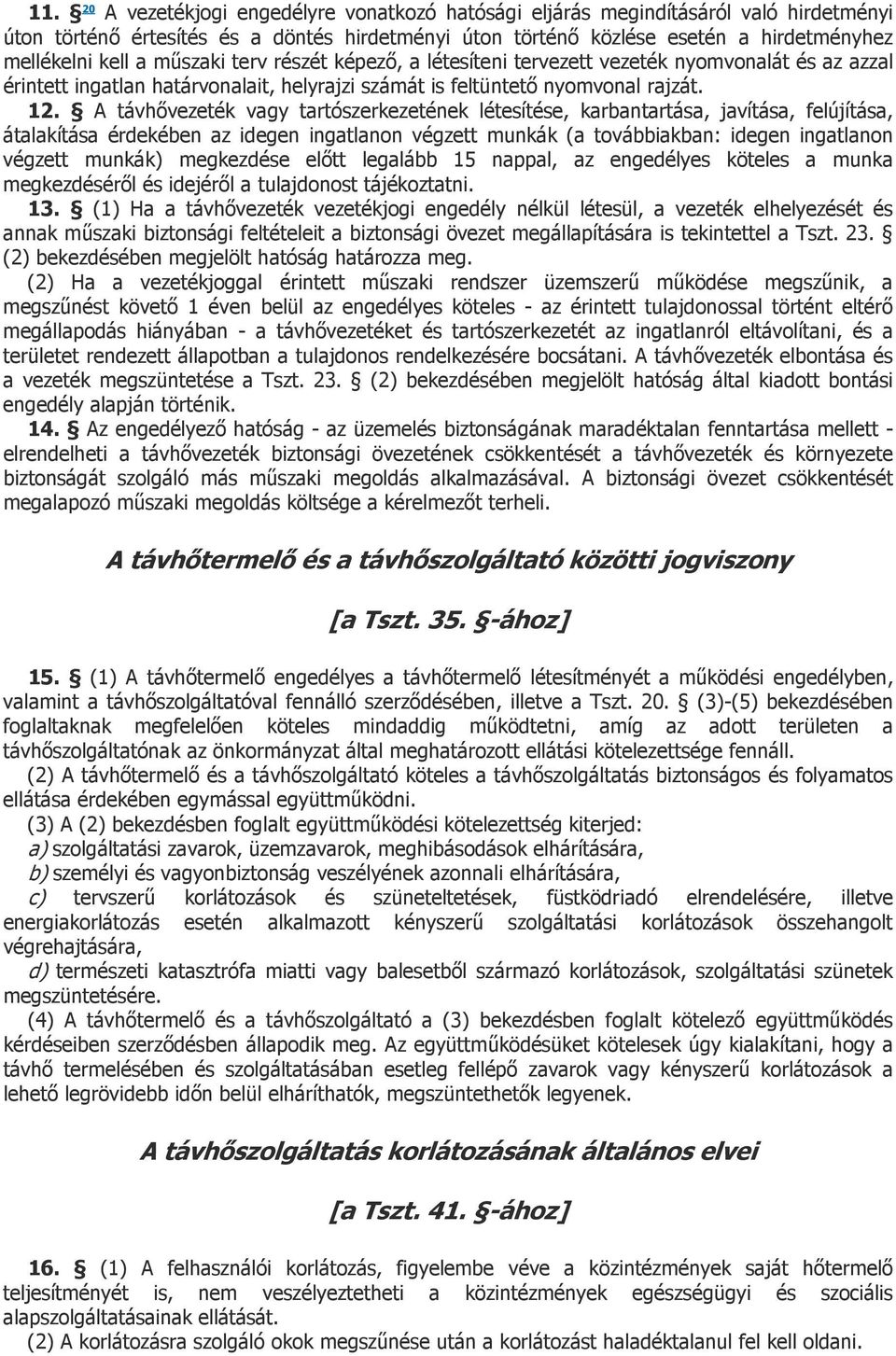 A távhővezeték vagy tartószerkezetének létesítése, karbantartása, javítása, felújítása, átalakítása érdekében az idegen ingatlanon végzett munkák (a továbbiakban: idegen ingatlanon végzett munkák)