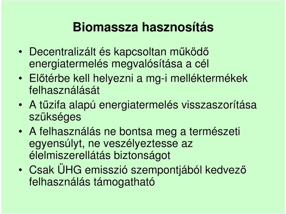 visszaszorítása szükséges A felhasználás ne bontsa meg a természeti egyensúlyt, ne