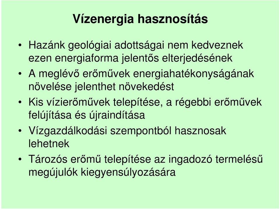 vízierőművek telepítése, a régebbi erőművek felújítása és újraindítása Vízgazdálkodási