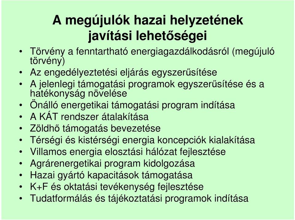 rendszer átalakítása Zöldhő támogatás bevezetése Térségi és kistérségi energia koncepciók kialakítása Villamos energia elosztási hálózat fejlesztése